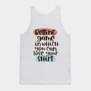 Betting game tshirts Tank Top